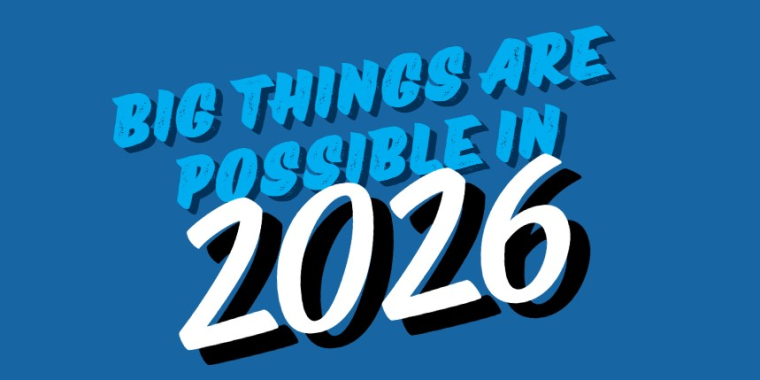 Big Things Are Possible In 2026